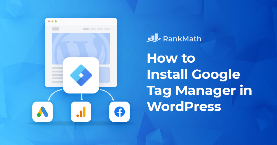 The Ultimate Guide: How to Install Google Tag Manager in WordPress