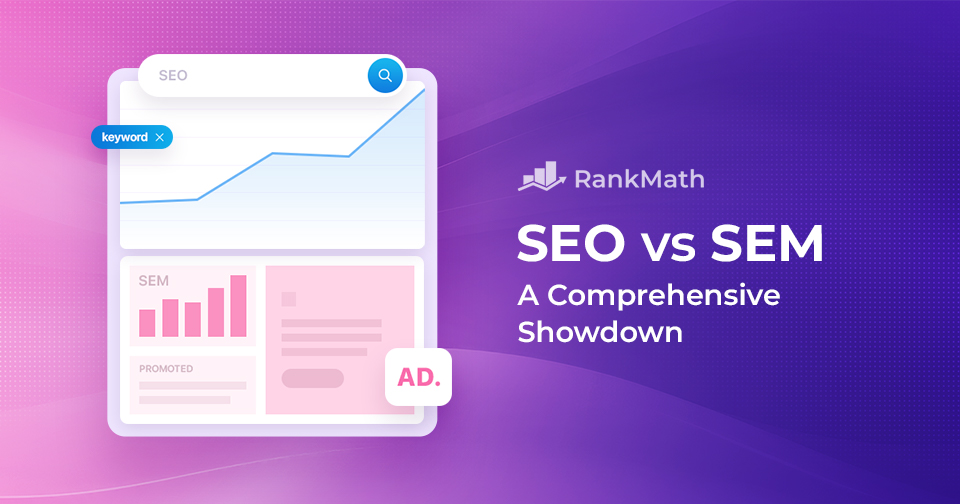 SEO vs. SEM – A Comprehensive Showdown